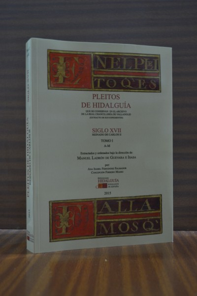 PLEITOS DE HIDALGUA QUE SE CONSERVAN EN EL ARCHIVO DE LA REAL CHANCILLERA DE VALLADOLID. (Extracto de sus expedientes). Siglo XVII, Reinado de Carlos II. Tomo I A-M